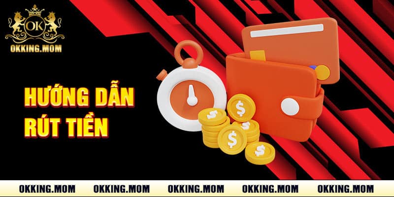 Hướng Dẫn Rút Tiền Okking