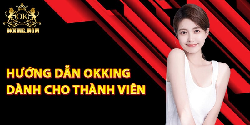 Hướng dẫn Okking dành cho các thành viên